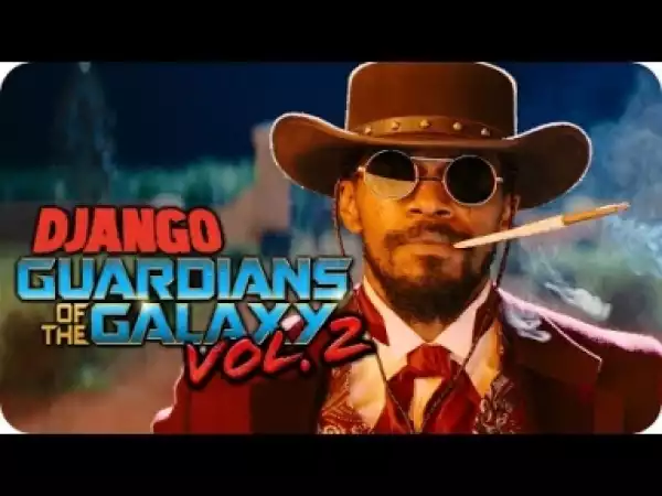 Video: Django Unchained (Guardians of the Galaxy Vol. 2 Style)